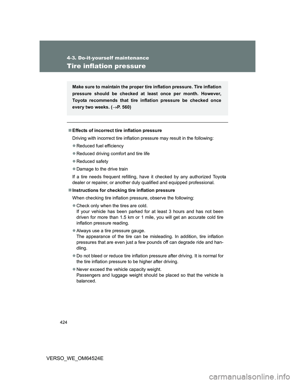 TOYOTA VERSO 2012 Owners Manual 424
4-3. Do-it-yourself maintenance
VERSO_WE_OM64524E
Tire inflation pressure
Effects of incorrect tire inflation pressure
Driving with incorrect tire inflation pressure may result in the following TOYOTA VERSO 2012 Owners Manual 424
4-3. Do-it-yourself maintenance
VERSO_WE_OM64524E
Tire inflation pressure
Effects of incorrect tire inflation pressure
Driving with incorrect tire inflation pressure may result in the following
