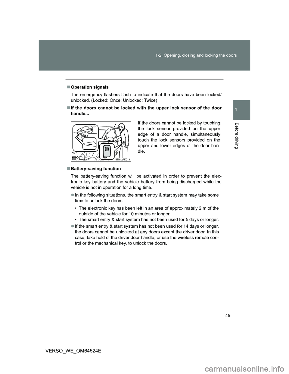 TOYOTA VERSO 2012 Owners Manual 45 1-2. Opening, closing and locking the doors
1
Before driving
VERSO_WE_OM64524E
Operation signals
The emergency flashers flash to indicate that the doors have been locked/
unlocked. (Locked: Once TOYOTA VERSO 2012 Owners Manual 45 1-2. Opening, closing and locking the doors
1
Before driving
VERSO_WE_OM64524E
Operation signals
The emergency flashers flash to indicate that the doors have been locked/
unlocked. (Locked: Once