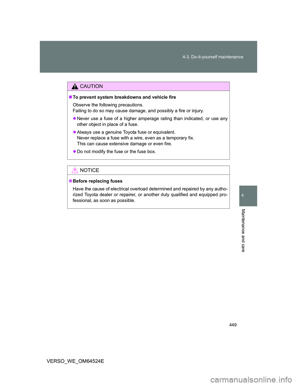 TOYOTA VERSO 2012 Owners Manual 449 4-3. Do-it-yourself maintenance
4
Maintenance and care
VERSO_WE_OM64524E
CAUTION
To prevent system breakdowns and vehicle fire
Observe the following precautions.
Failing to do so may cause dama TOYOTA VERSO 2012 Owners Manual 449 4-3. Do-it-yourself maintenance
4
Maintenance and care
VERSO_WE_OM64524E
CAUTION
To prevent system breakdowns and vehicle fire
Observe the following precautions.
Failing to do so may cause dama