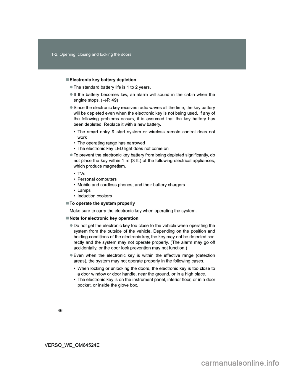 TOYOTA VERSO 2012 Service Manual 46 1-2. Opening, closing and locking the doors
VERSO_WE_OM64524E
Electronic key battery depletion
The standard battery life is 1 to 2 years.
If the battery becomes low, an alarm will sound in TOYOTA VERSO 2012 Service Manual 46 1-2. Opening, closing and locking the doors
VERSO_WE_OM64524E
Electronic key battery depletion
The standard battery life is 1 to 2 years.
If the battery becomes low, an alarm will sound in