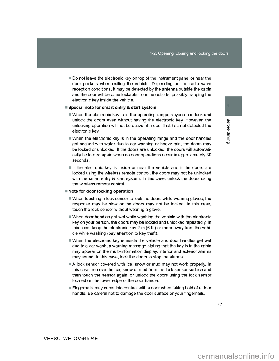 TOYOTA VERSO 2012 Owners Manual 47 1-2. Opening, closing and locking the doors
1
Before driving
VERSO_WE_OM64524E
Do not leave the electronic key on top of the instrument panel or near the
door pockets when exiting the vehicle. D TOYOTA VERSO 2012 Owners Manual 47 1-2. Opening, closing and locking the doors
1
Before driving
VERSO_WE_OM64524E
Do not leave the electronic key on top of the instrument panel or near the
door pockets when exiting the vehicle. D