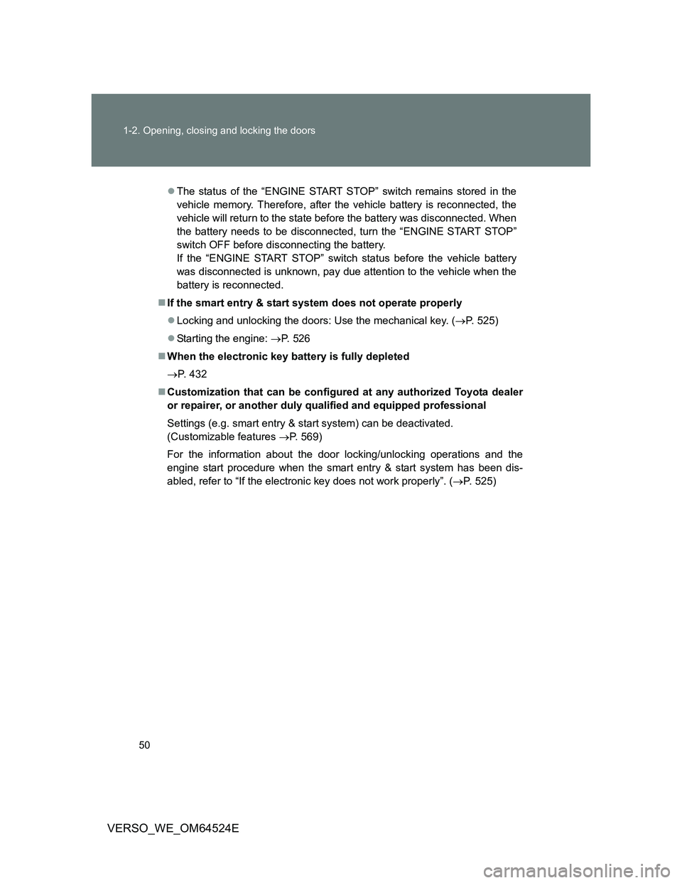 TOYOTA VERSO 2012 Service Manual 50 1-2. Opening, closing and locking the doors
VERSO_WE_OM64524E
The status of the “ENGINE START STOP” switch remains stored in the
vehicle memory. Therefore, after the vehicle battery is recon TOYOTA VERSO 2012 Service Manual 50 1-2. Opening, closing and locking the doors
VERSO_WE_OM64524E
The status of the “ENGINE START STOP” switch remains stored in the
vehicle memory. Therefore, after the vehicle battery is recon