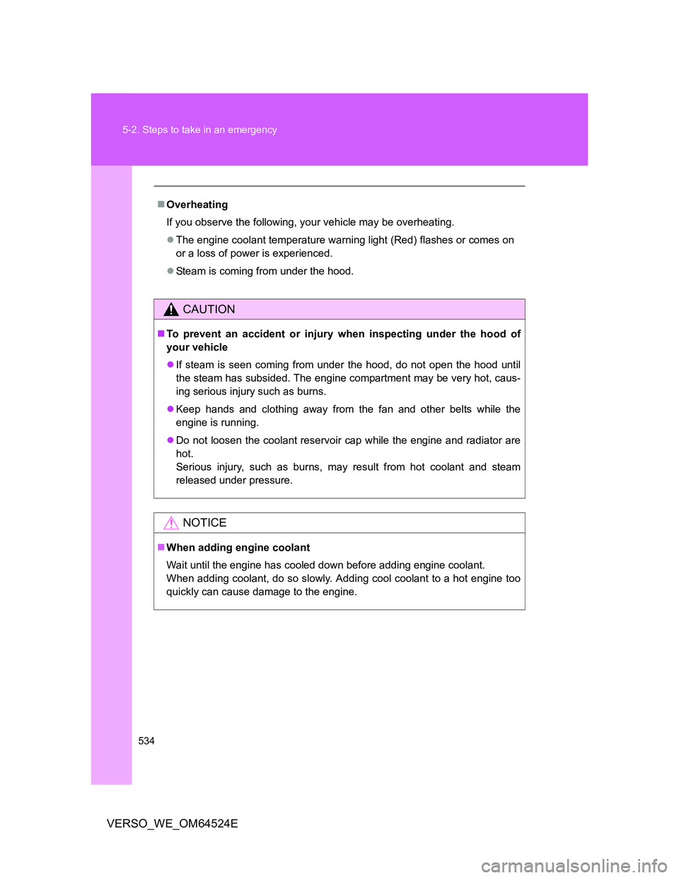 TOYOTA VERSO 2012 Owners Manual 534 5-2. Steps to take in an emergency
VERSO_WE_OM64524E
Overheating
If you observe the following, your vehicle may be overheating.
The engine coolant temperature warning light (Red) flashes or TOYOTA VERSO 2012 Owners Manual 534 5-2. Steps to take in an emergency
VERSO_WE_OM64524E
Overheating
If you observe the following, your vehicle may be overheating.
The engine coolant temperature warning light (Red) flashes or