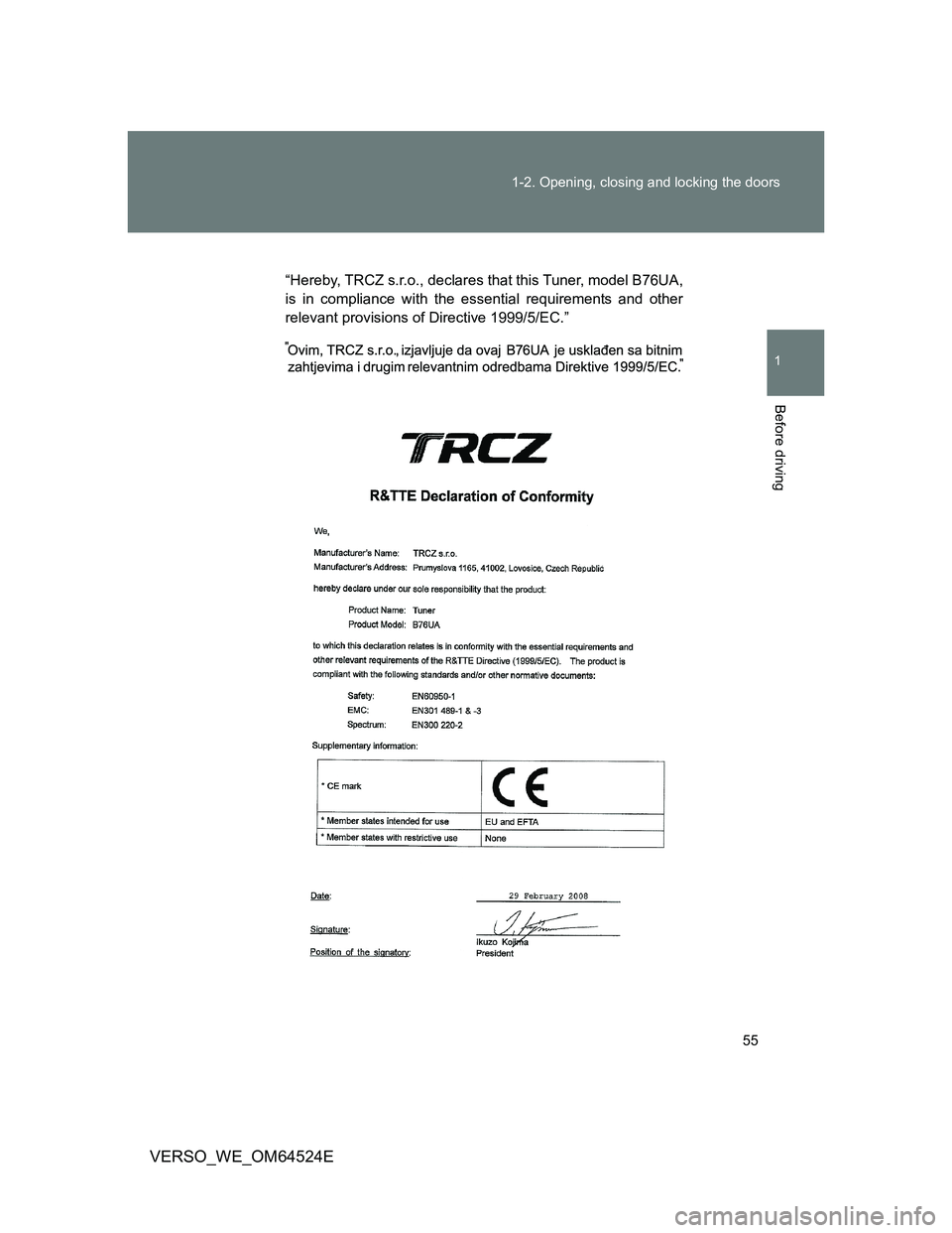 TOYOTA VERSO 2012 Workshop Manual 55 1-2. Opening, closing and locking the doors
1
Before driving
VERSO_WE_OM64524E
“Hereby, TRCZ s.r.o., declares that this Tuner, model B76UA,
is in compliance with the essential requirements and ot