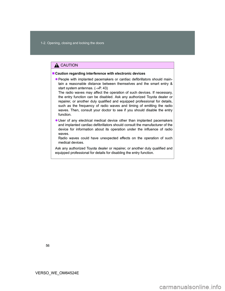 TOYOTA VERSO 2012 Workshop Manual 56 1-2. Opening, closing and locking the doors
VERSO_WE_OM64524E
CAUTION
Caution regarding interference with electronic devices
People with implanted pacemakers or cardiac defibrillators should 