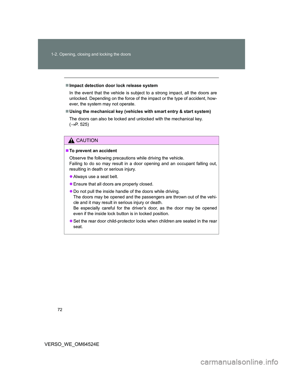 TOYOTA VERSO 2012 Manual PDF 72 1-2. Opening, closing and locking the doors
VERSO_WE_OM64524E
Impact detection door lock release system
In the event that the vehicle is subject to a strong impact, all the doors are
unlocked. D TOYOTA VERSO 2012 Manual PDF 72 1-2. Opening, closing and locking the doors
VERSO_WE_OM64524E
Impact detection door lock release system
In the event that the vehicle is subject to a strong impact, all the doors are
unlocked. D