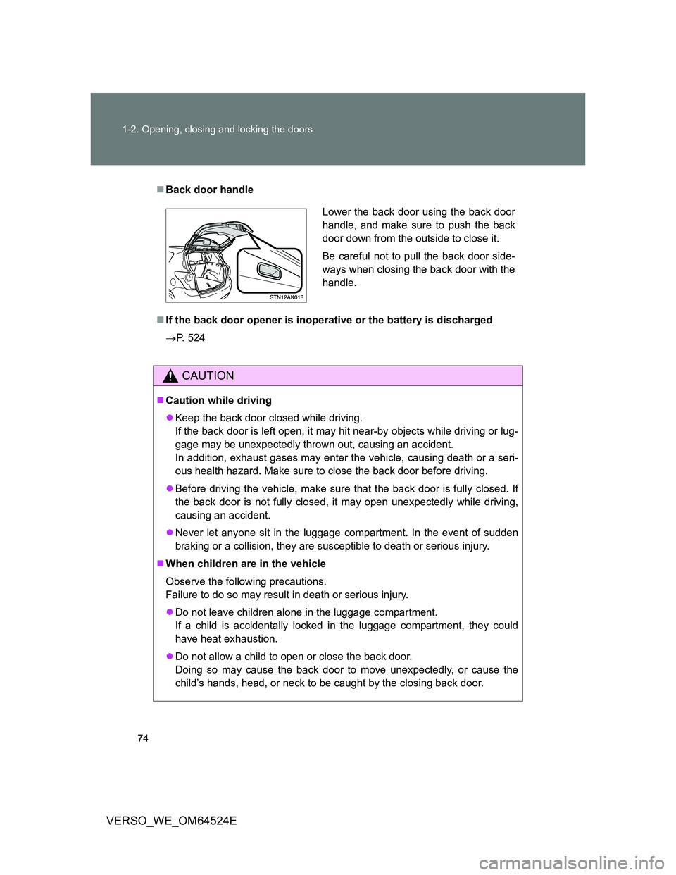 TOYOTA VERSO 2012 Manual PDF 74 1-2. Opening, closing and locking the doors
VERSO_WE_OM64524E
Back door handle
If the back door opener is inoperative or the battery is discharged
P. 524
CAUTION
Caution while driving
TOYOTA VERSO 2012 Manual PDF 74 1-2. Opening, closing and locking the doors
VERSO_WE_OM64524E
Back door handle
If the back door opener is inoperative or the battery is discharged
P. 524
CAUTION
Caution while driving