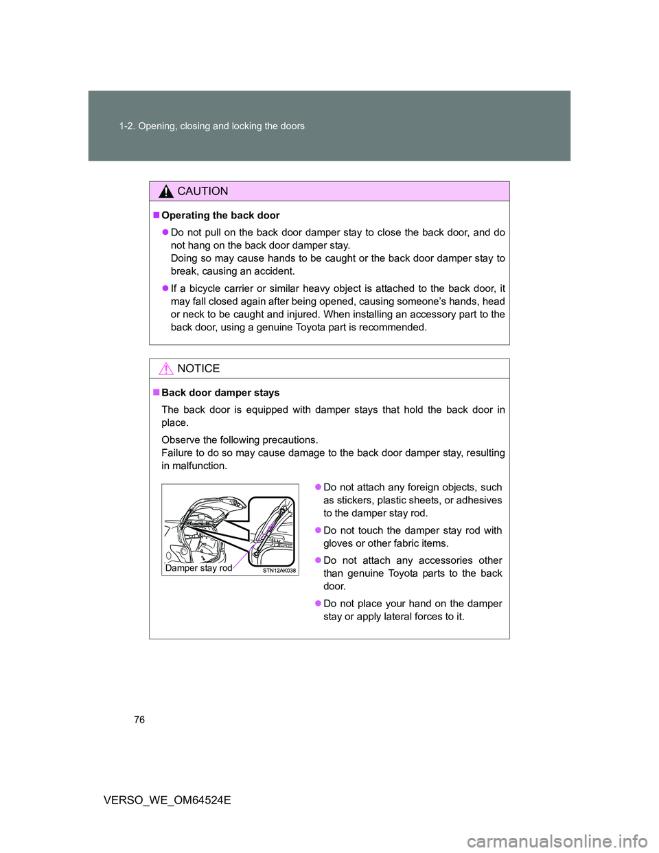 TOYOTA VERSO 2012 Manual PDF 76 1-2. Opening, closing and locking the doors
VERSO_WE_OM64524E
CAUTION
Operating the back door
Do not pull on the back door damper stay to close the back door, and do
not hang on the back door TOYOTA VERSO 2012 Manual PDF 76 1-2. Opening, closing and locking the doors
VERSO_WE_OM64524E
CAUTION
Operating the back door
Do not pull on the back door damper stay to close the back door, and do
not hang on the back door