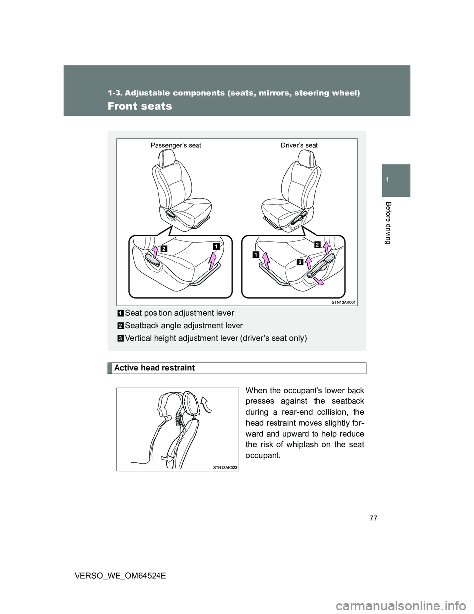 TOYOTA VERSO 2012 Manual PDF 77
1
Before driving
VERSO_WE_OM64524E
1-3. Adjustable components (seats, mirrors, steering wheel)
Front seats
Active head restraint
When the occupant’s lower back
presses against the seatback
during TOYOTA VERSO 2012 Manual PDF 77
1
Before driving
VERSO_WE_OM64524E
1-3. Adjustable components (seats, mirrors, steering wheel)
Front seats
Active head restraint
When the occupant’s lower back
presses against the seatback
during