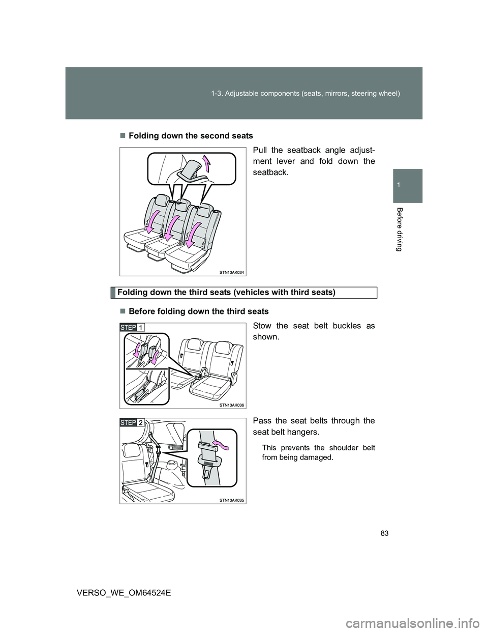 TOYOTA VERSO 2012 Manual Online 83 1-3. Adjustable components (seats, mirrors, steering wheel)
1
Before driving
VERSO_WE_OM64524EFolding down the second seats
Pull the seatback angle adjust-
ment lever and fold down the
seatback.