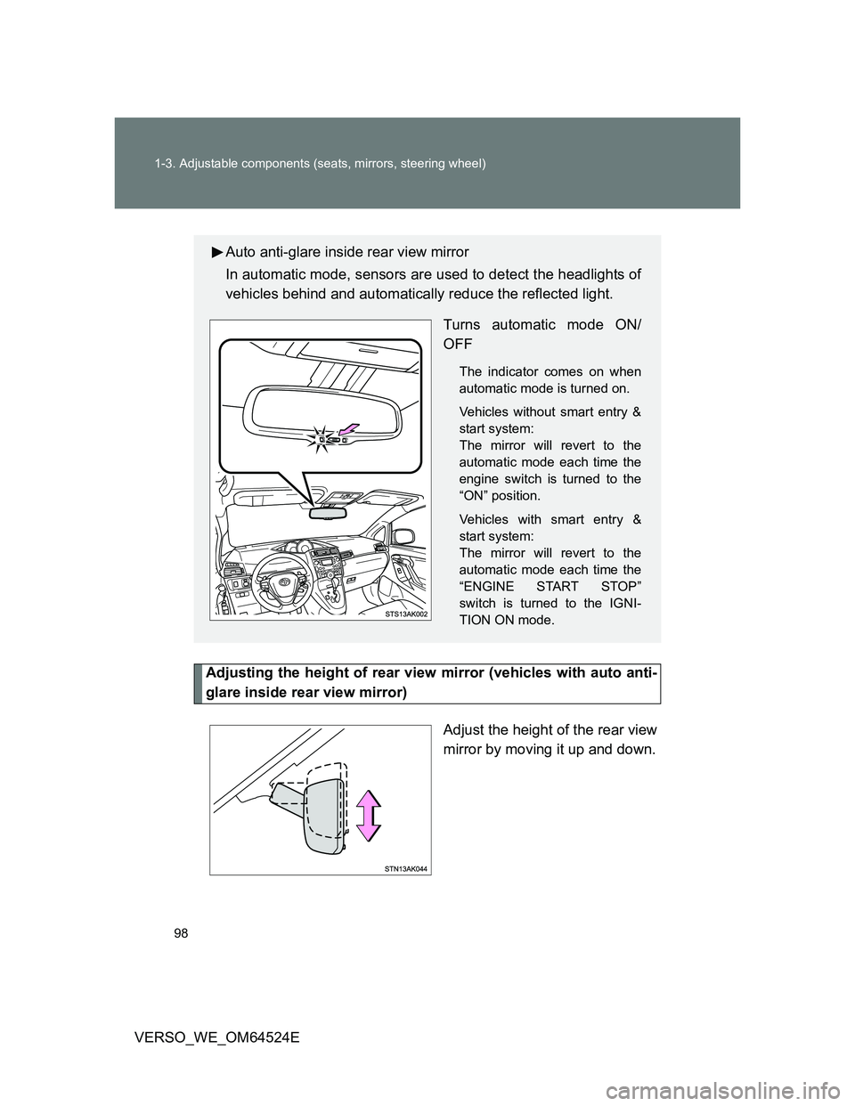 TOYOTA VERSO 2012 Owners Manual 98 1-3. Adjustable components (seats, mirrors, steering wheel)
VERSO_WE_OM64524E
Adjusting the height of rear view mirror (vehicles with auto anti-
glare inside rear view mirror)
Adjust the height of TOYOTA VERSO 2012 Owners Manual 98 1-3. Adjustable components (seats, mirrors, steering wheel)
VERSO_WE_OM64524E
Adjusting the height of rear view mirror (vehicles with auto anti-
glare inside rear view mirror)
Adjust the height of