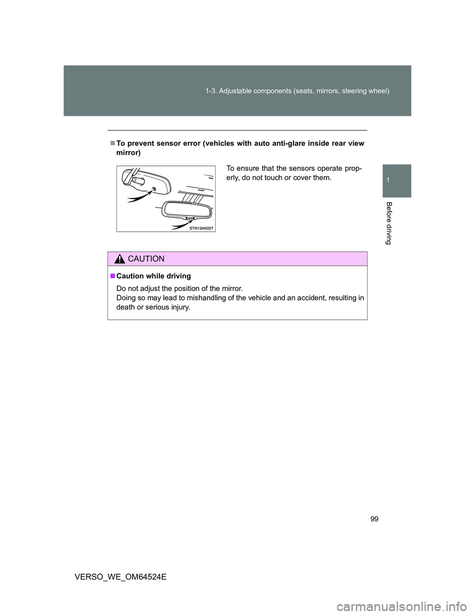 TOYOTA VERSO 2012 Owners Manual 99 1-3. Adjustable components (seats, mirrors, steering wheel)
1
Before driving
VERSO_WE_OM64524E
To prevent sensor error (vehicles with auto anti-glare inside rear view
mirror)
CAUTION
Caution TOYOTA VERSO 2012 Owners Manual 99 1-3. Adjustable components (seats, mirrors, steering wheel)
1
Before driving
VERSO_WE_OM64524E
To prevent sensor error (vehicles with auto anti-glare inside rear view
mirror)
CAUTION
Caution