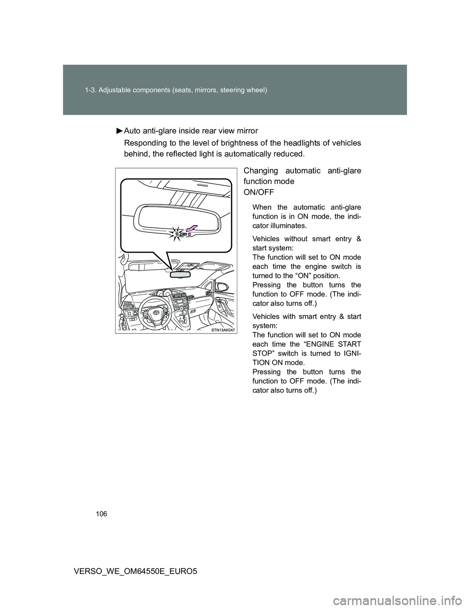 TOYOTA VERSO 2013  Owners Manual 106 1-3. Adjustable components (seats, mirrors, steering wheel)
VERSO_WE_OM64550E_EURO5Auto anti-glare inside rear view mirror
Responding to the level of brightness of the headlights of vehicles
behin