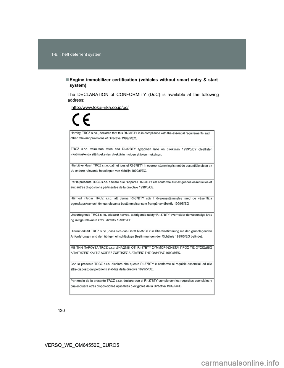 TOYOTA VERSO 2013  Owners Manual 130 1-6. Theft deterrent system
VERSO_WE_OM64550E_EURO5
Engine immobilizer certification (vehicles without smart entry & start
system)
The DECLARATION of CONFORMITY (DoC) is available at the follow