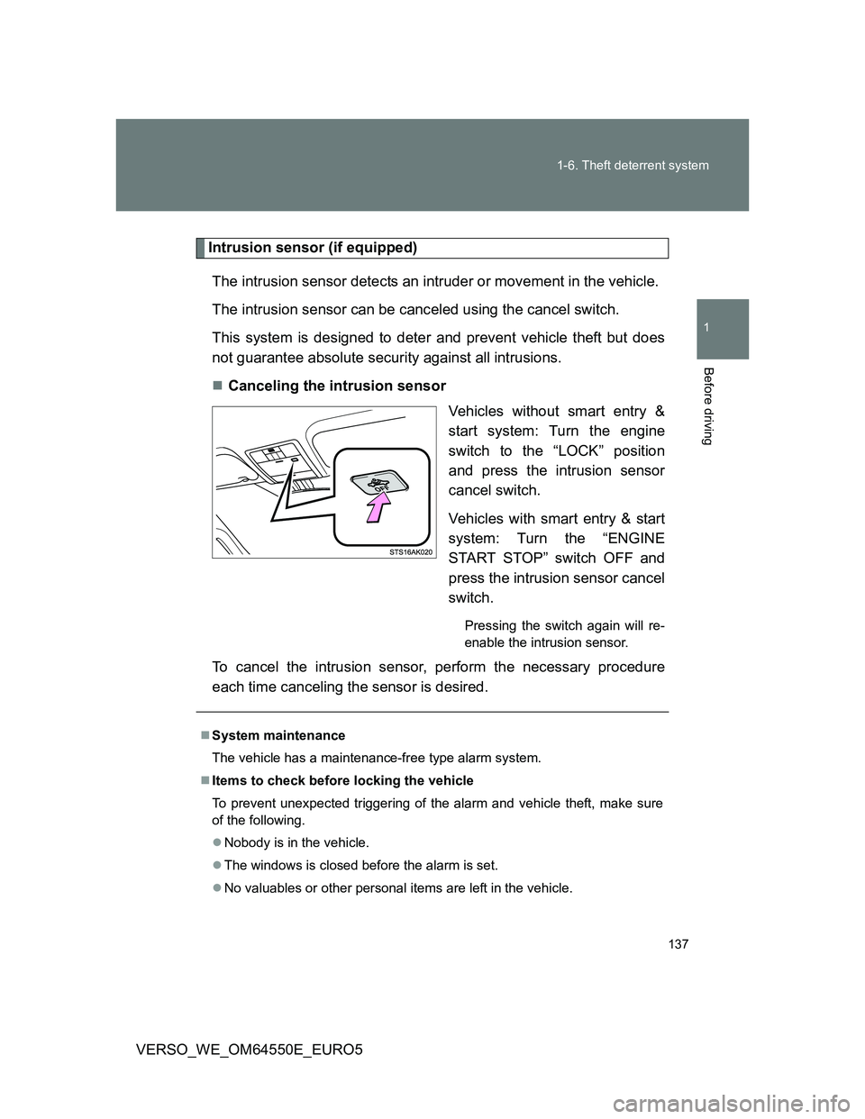 TOYOTA VERSO 2013  Owners Manual 137 1-6. Theft deterrent system
1
Before driving
VERSO_WE_OM64550E_EURO5
Intrusion sensor (if equipped)
The intrusion sensor detects an intruder or movement in the vehicle.
The intrusion sensor can be