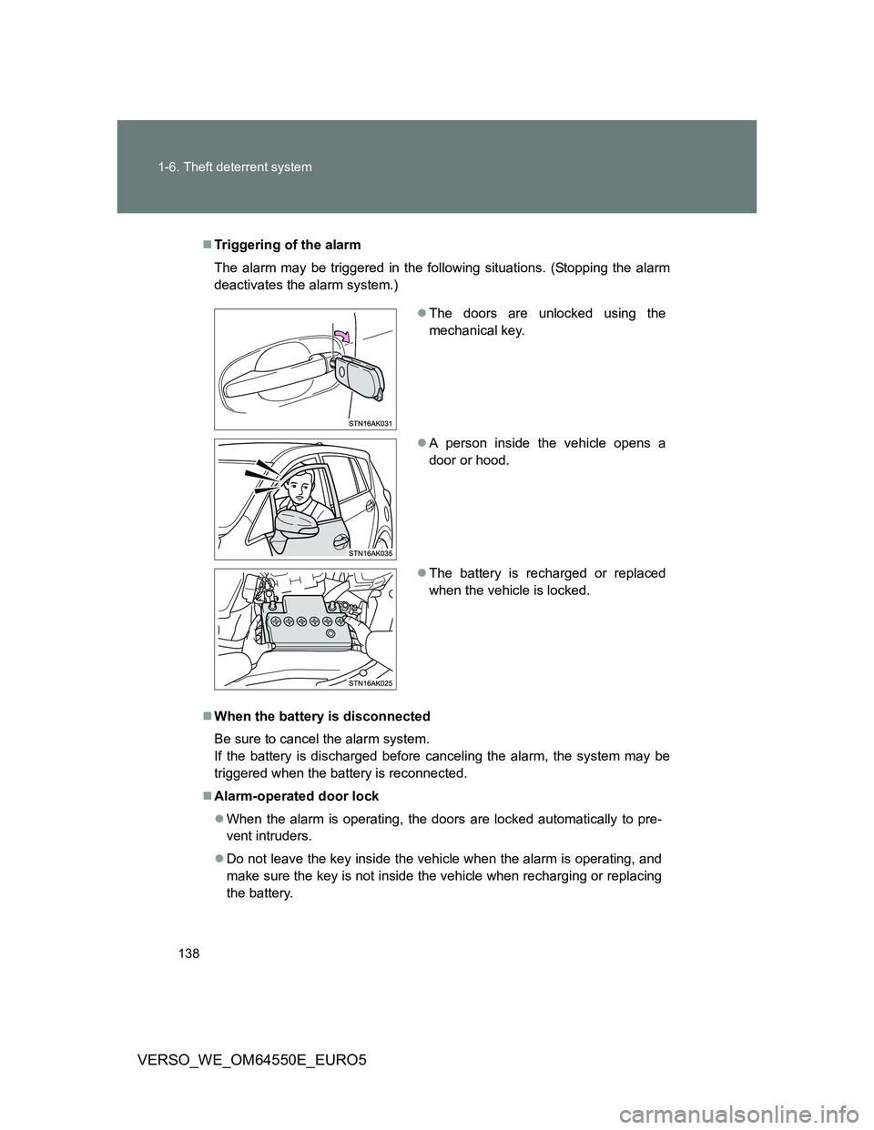 TOYOTA VERSO 2013  Owners Manual 138 1-6. Theft deterrent system
VERSO_WE_OM64550E_EURO5
Triggering of the alarm
The alarm may be triggered in the following situations. (Stopping the alarm
deactivates the alarm system.)
When th