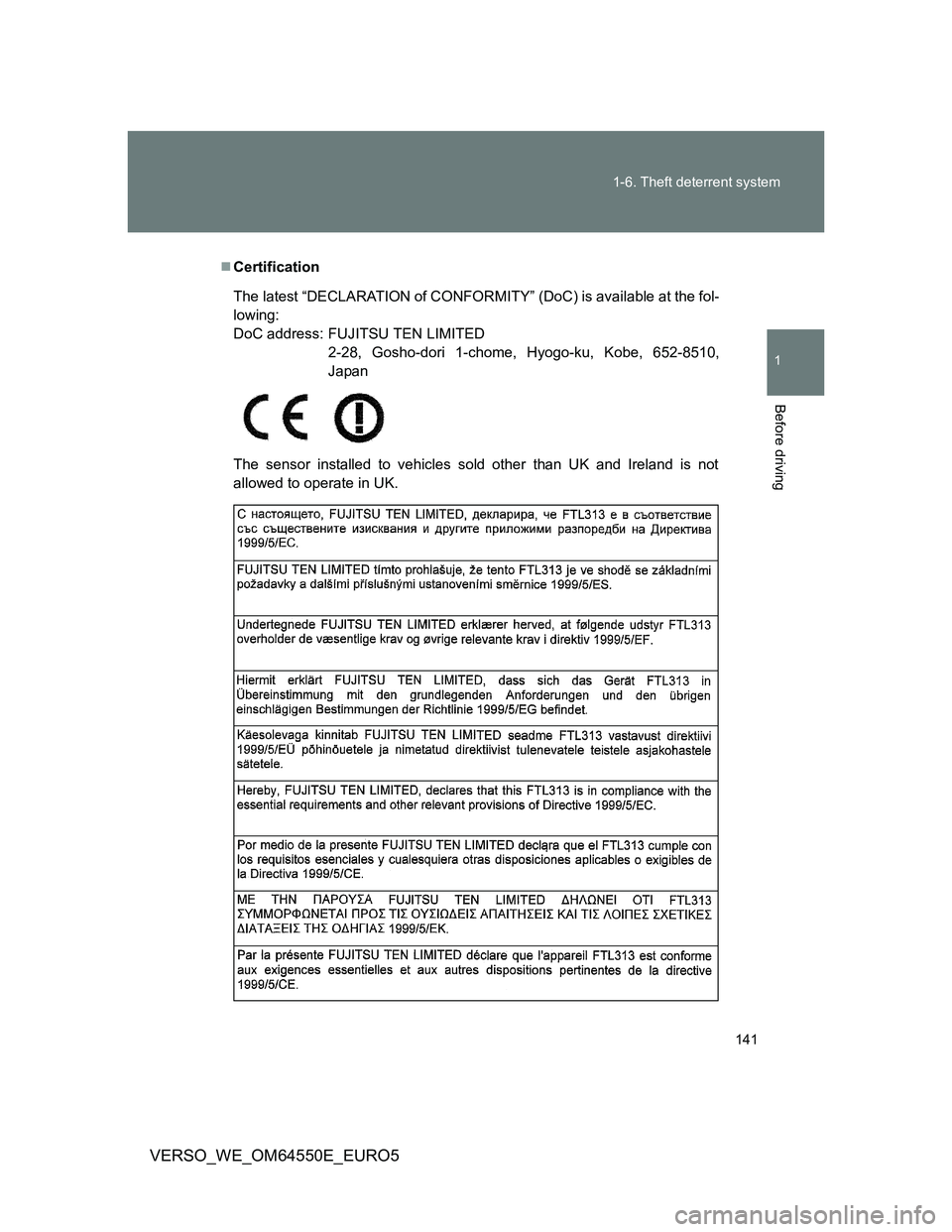 TOYOTA VERSO 2013  Owners Manual 141 1-6. Theft deterrent system
1
Before driving
VERSO_WE_OM64550E_EURO5
Certification
The sensor installed to vehicles sold other than UK and Ireland is not
allowed to operate in UK. The latest 