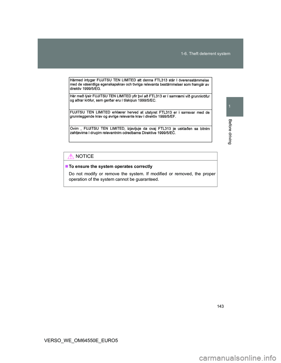 TOYOTA VERSO 2013  Owners Manual 143 1-6. Theft deterrent system
1
Before driving
VERSO_WE_OM64550E_EURO5
NOTICE
To ensure the system operates correctly
Do not modify or remove the system. If modified or removed, the proper
operat