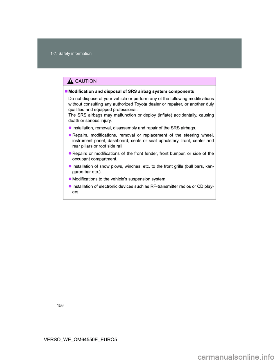 TOYOTA VERSO 2013  Owners Manual 156 1-7. Safety information
VERSO_WE_OM64550E_EURO5
CAUTION
Modification and disposal of SRS airbag system components
Do not dispose of your vehicle or perform any of the following modifications
wi