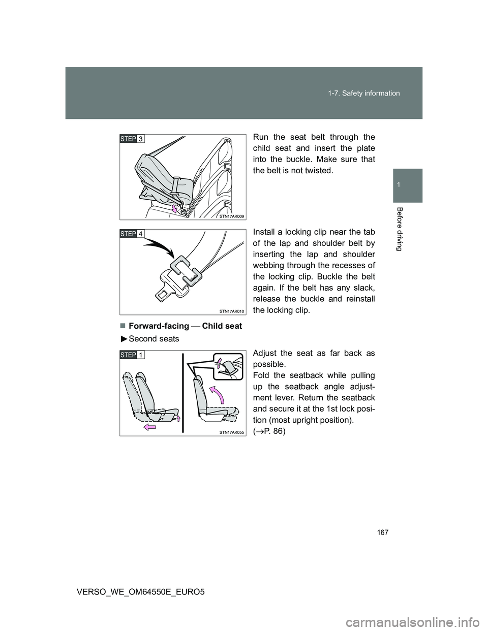 TOYOTA VERSO 2013 Owners Manual 167 1-7. Safety information
1
Before driving
VERSO_WE_OM64550E_EURO5Run the seat belt through the
child seat and insert the plate
into the buckle. Make sure that
the belt is not twisted.
Install a loc TOYOTA VERSO 2013 Owners Manual 167 1-7. Safety information
1
Before driving
VERSO_WE_OM64550E_EURO5Run the seat belt through the
child seat and insert the plate
into the buckle. Make sure that
the belt is not twisted.
Install a loc