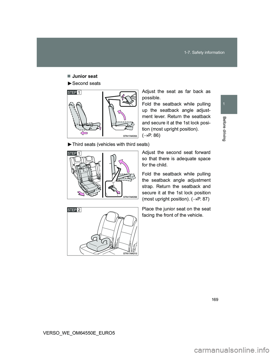 TOYOTA VERSO 2013 Owners Manual 169 1-7. Safety information
1
Before driving
VERSO_WE_OM64550E_EURO5Junior seat
Second seats
Adjust the seat as far back as
possible.
Fold the seatback while pulling
up the seatback angle adjust-
m TOYOTA VERSO 2013 Owners Manual 169 1-7. Safety information
1
Before driving
VERSO_WE_OM64550E_EURO5Junior seat
Second seats
Adjust the seat as far back as
possible.
Fold the seatback while pulling
up the seatback angle adjust-
m