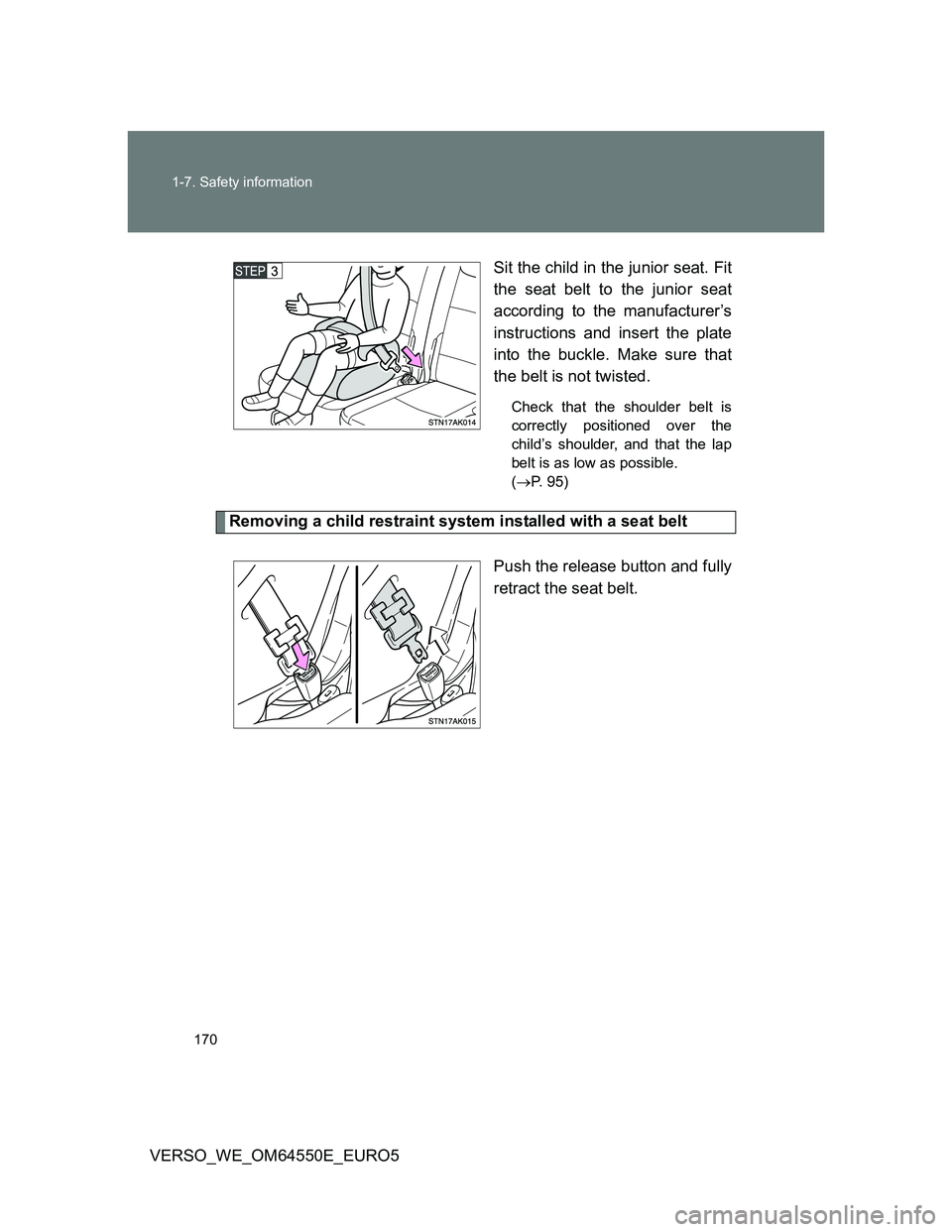 TOYOTA VERSO 2013 Owners Manual 170 1-7. Safety information
VERSO_WE_OM64550E_EURO5Sit the child in the junior seat. Fit
the seat belt to the junior seat
according to the manufacturer’s
instructions and insert the plate
into the b TOYOTA VERSO 2013 Owners Manual 170 1-7. Safety information
VERSO_WE_OM64550E_EURO5Sit the child in the junior seat. Fit
the seat belt to the junior seat
according to the manufacturer’s
instructions and insert the plate
into the b
