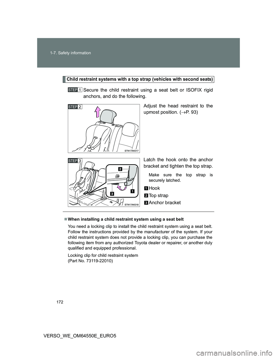 TOYOTA VERSO 2013 Owners Manual 172 1-7. Safety information
VERSO_WE_OM64550E_EURO5
Child restraint systems with a top strap (vehicles with second seats)
Secure the child restraint using a seat belt or ISOFIX rigid
anchors, and do t TOYOTA VERSO 2013 Owners Manual 172 1-7. Safety information
VERSO_WE_OM64550E_EURO5
Child restraint systems with a top strap (vehicles with second seats)
Secure the child restraint using a seat belt or ISOFIX rigid
anchors, and do t