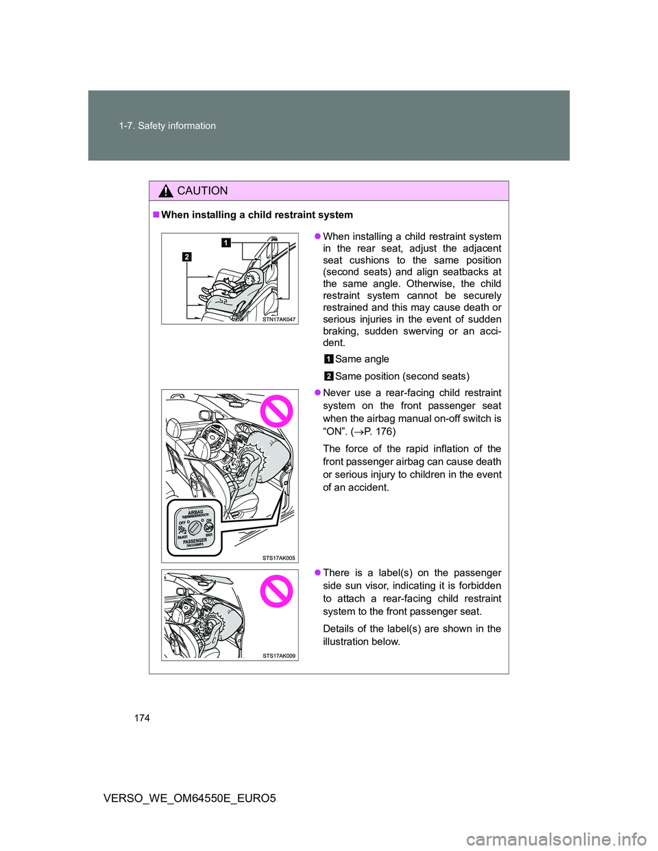 TOYOTA VERSO 2013 Owners Manual 174 1-7. Safety information
VERSO_WE_OM64550E_EURO5
CAUTION
When installing a child restraint system
When installing a child restraint system
in the rear seat, adjust the adjacent
seat cushions TOYOTA VERSO 2013 Owners Manual 174 1-7. Safety information
VERSO_WE_OM64550E_EURO5
CAUTION
When installing a child restraint system
When installing a child restraint system
in the rear seat, adjust the adjacent
seat cushions