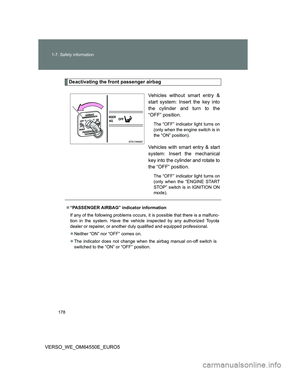 TOYOTA VERSO 2013 Owners Manual 178 1-7. Safety information
VERSO_WE_OM64550E_EURO5
Deactivating the front passenger airbag
Vehicles without smart entry &
start system: Insert the key into
the cylinder and turn to the
“OFF” posi TOYOTA VERSO 2013 Owners Manual 178 1-7. Safety information
VERSO_WE_OM64550E_EURO5
Deactivating the front passenger airbag
Vehicles without smart entry &
start system: Insert the key into
the cylinder and turn to the
“OFF” posi