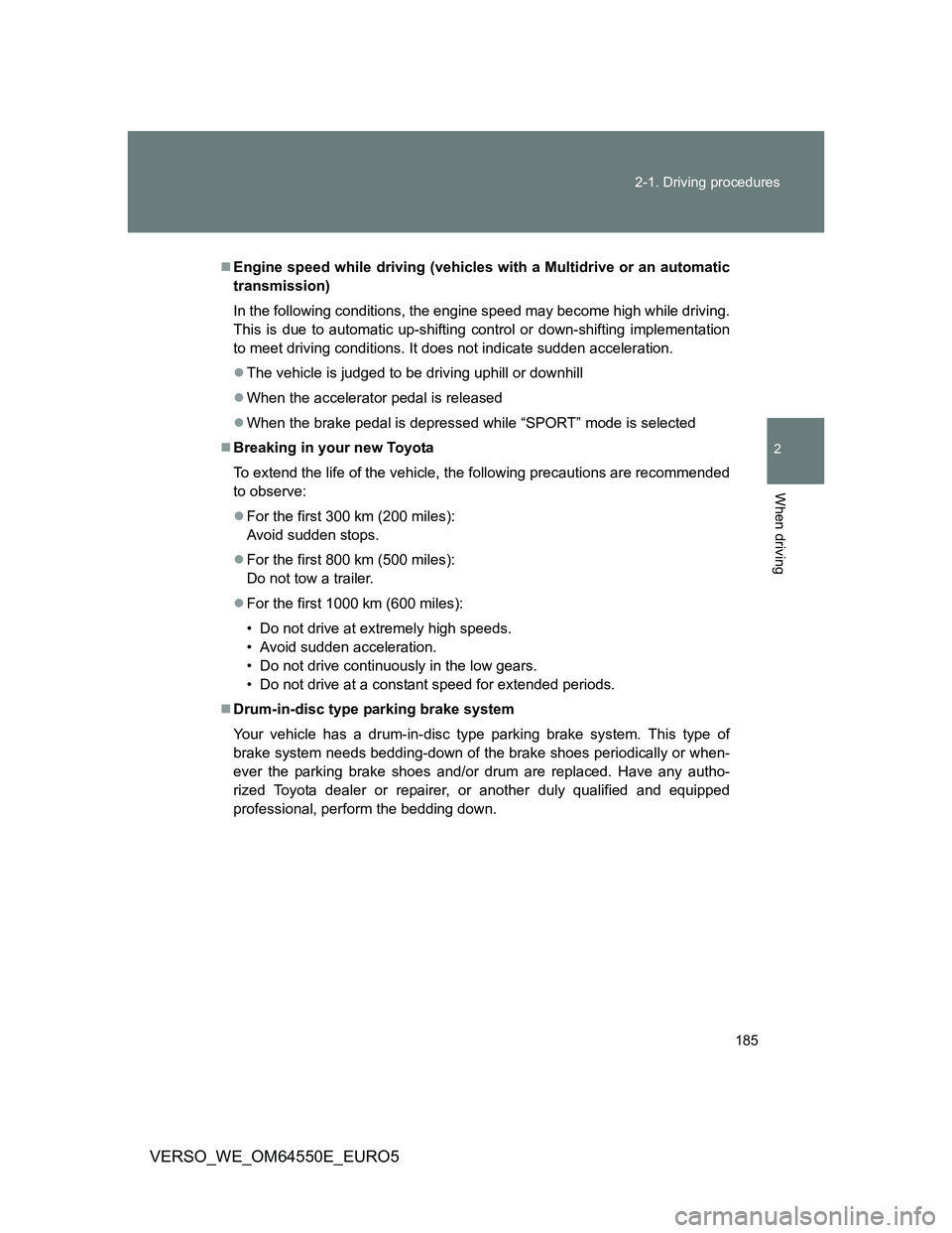 TOYOTA VERSO 2013 Owners Manual 185 2-1. Driving procedures
2
When driving
VERSO_WE_OM64550E_EURO5
Engine speed while driving (vehicles with a Multidrive or an automatic
transmission)
In the following conditions, the engine speed TOYOTA VERSO 2013 Owners Manual 185 2-1. Driving procedures
2
When driving
VERSO_WE_OM64550E_EURO5
Engine speed while driving (vehicles with a Multidrive or an automatic
transmission)
In the following conditions, the engine speed