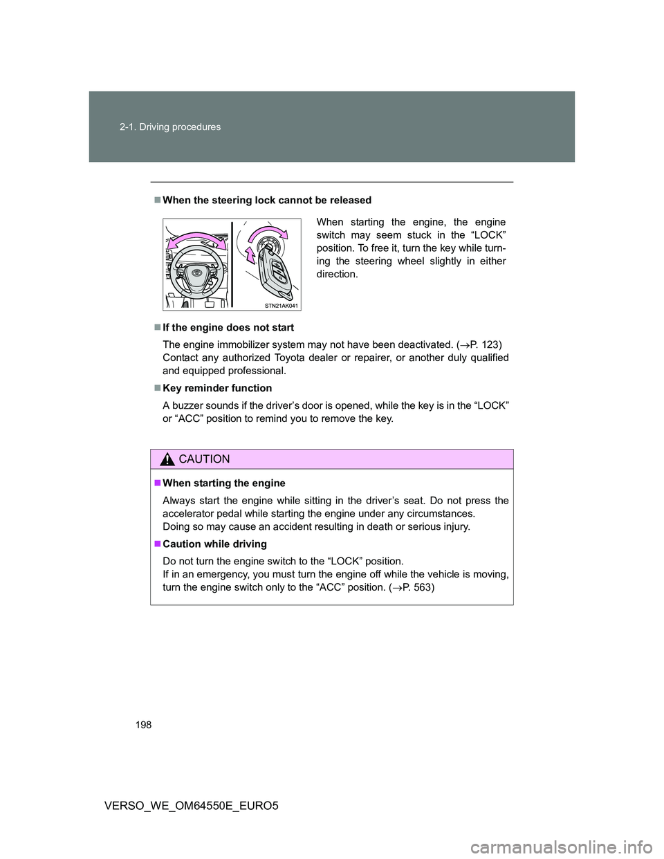 TOYOTA VERSO 2013 Owners Manual 198 2-1. Driving procedures
VERSO_WE_OM64550E_EURO5
When the steering lock cannot be released
If the engine does not start
The engine immobilizer system may not have been deactivated. (P. 123 TOYOTA VERSO 2013 Owners Manual 198 2-1. Driving procedures
VERSO_WE_OM64550E_EURO5
When the steering lock cannot be released
If the engine does not start
The engine immobilizer system may not have been deactivated. (P. 123
