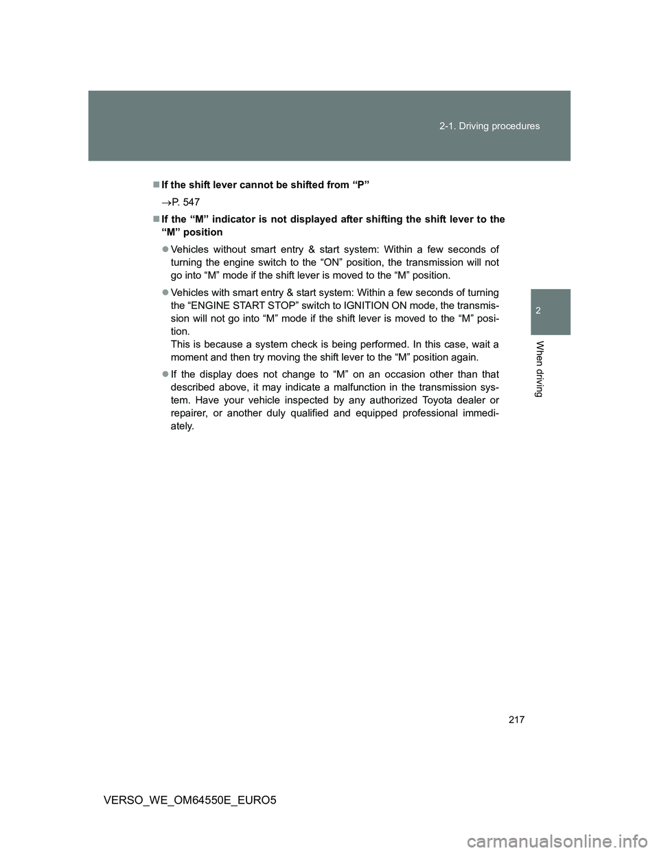 TOYOTA VERSO 2013  Owners Manual 217 2-1. Driving procedures
2
When driving
VERSO_WE_OM64550E_EURO5
If the shift lever cannot be shifted from “P”
P. 547
If the “M” indicator is not displayed after shifting the shift 