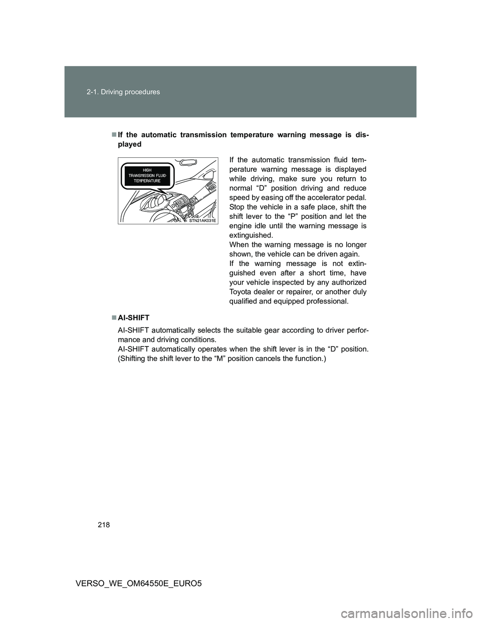 TOYOTA VERSO 2013  Owners Manual 218 2-1. Driving procedures
VERSO_WE_OM64550E_EURO5
If the automatic transmission temperature warning message is dis-
played
AI-SHIFT
AI-SHIFT automatically selects the suitable gear according t