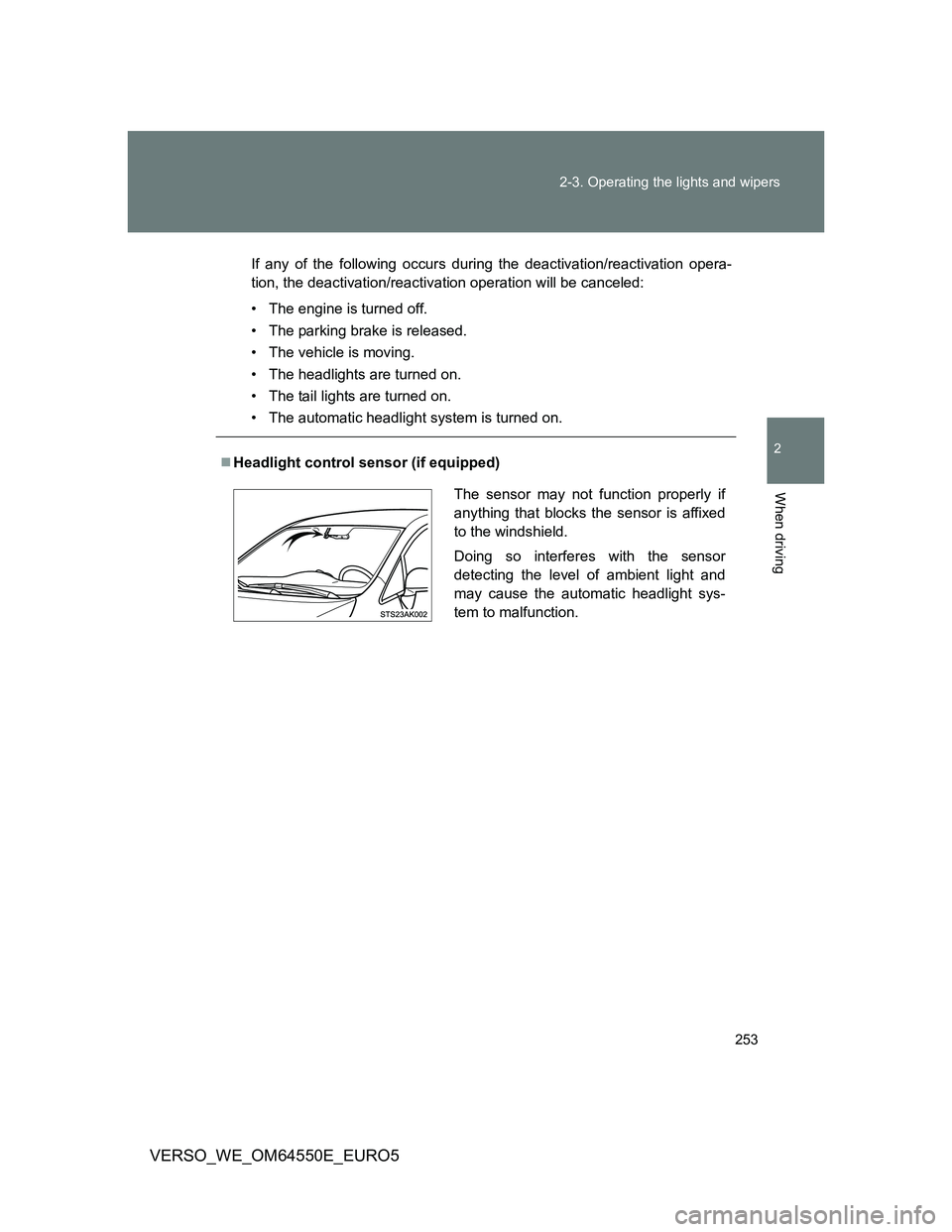 TOYOTA VERSO 2013  Owners Manual 253 2-3. Operating the lights and wipers
2
When driving
VERSO_WE_OM64550E_EURO5
If any of the following occurs during the deactivation/reactivation opera-
tion, the deactivation/reactivation operation