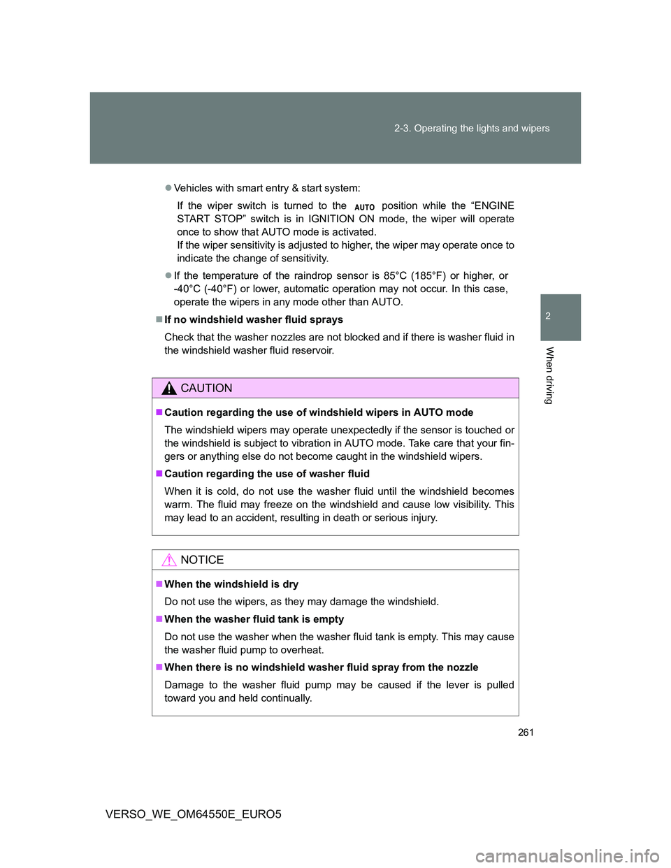 TOYOTA VERSO 2013 Owners Manual 261 2-3. Operating the lights and wipers
2
When driving
VERSO_WE_OM64550E_EURO5
Vehicles with smart entry & start system:
If the wiper switch is turned to the position while the “ENGINE
START S TOYOTA VERSO 2013 Owners Manual 261 2-3. Operating the lights and wipers
2
When driving
VERSO_WE_OM64550E_EURO5
Vehicles with smart entry & start system:
If the wiper switch is turned to the position while the “ENGINE
START S