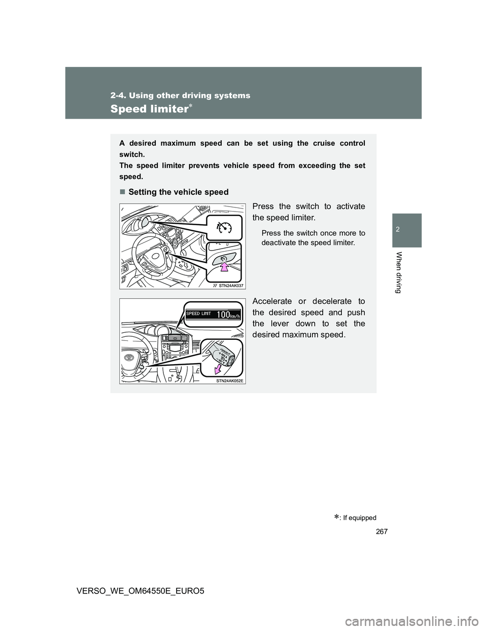 TOYOTA VERSO 2013 Owners Manual 267
2-4. Using other driving systems
2
When driving
VERSO_WE_OM64550E_EURO5
Speed limiter
: If equipped
A desired maximum speed can be set using the cruise control
switch.
The speed limiter pre TOYOTA VERSO 2013 Owners Manual 267
2-4. Using other driving systems
2
When driving
VERSO_WE_OM64550E_EURO5
Speed limiter
: If equipped
A desired maximum speed can be set using the cruise control
switch.
The speed limiter pre