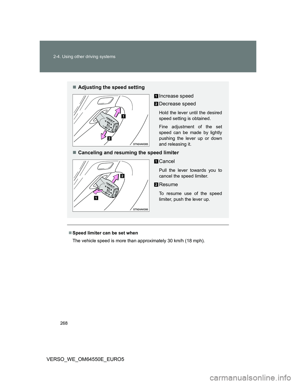TOYOTA VERSO 2013 Owners Manual 268 2-4. Using other driving systems
VERSO_WE_OM64550E_EURO5
Speed limiter can be set when
The vehicle speed is more than approximately 30 km/h (18 mph).
Adjusting the speed setting
Increase spe TOYOTA VERSO 2013 Owners Manual 268 2-4. Using other driving systems
VERSO_WE_OM64550E_EURO5
Speed limiter can be set when
The vehicle speed is more than approximately 30 km/h (18 mph).
Adjusting the speed setting
Increase spe