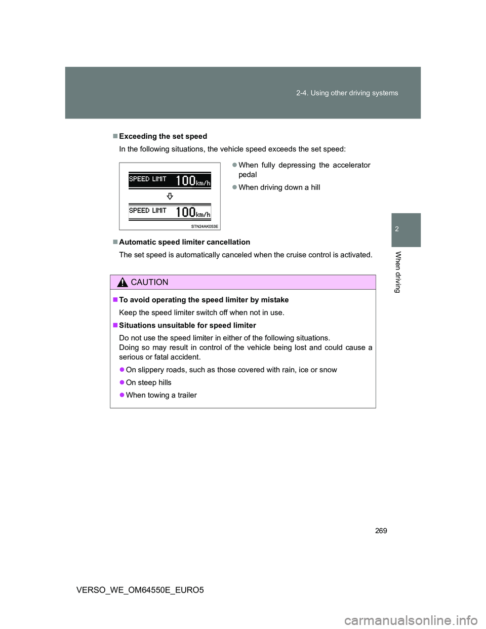 TOYOTA VERSO 2013 Owners Manual 269 2-4. Using other driving systems
2
When driving
VERSO_WE_OM64550E_EURO5
Exceeding the set speed
In the following situations, the vehicle speed exceeds the set speed:
Automatic speed limiter TOYOTA VERSO 2013 Owners Manual 269 2-4. Using other driving systems
2
When driving
VERSO_WE_OM64550E_EURO5
Exceeding the set speed
In the following situations, the vehicle speed exceeds the set speed:
Automatic speed limiter