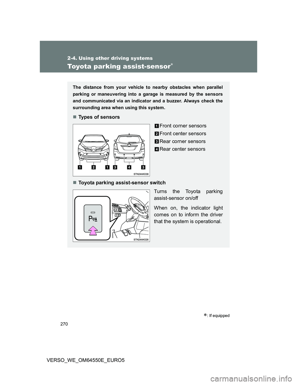 TOYOTA VERSO 2013 Owners Manual 270
2-4. Using other driving systems
VERSO_WE_OM64550E_EURO5
Toyota parking assist-sensor
: If equipped
The distance from your vehicle to nearby obstacles when parallel
parking or maneuvering in TOYOTA VERSO 2013 Owners Manual 270
2-4. Using other driving systems
VERSO_WE_OM64550E_EURO5
Toyota parking assist-sensor
: If equipped
The distance from your vehicle to nearby obstacles when parallel
parking or maneuvering in