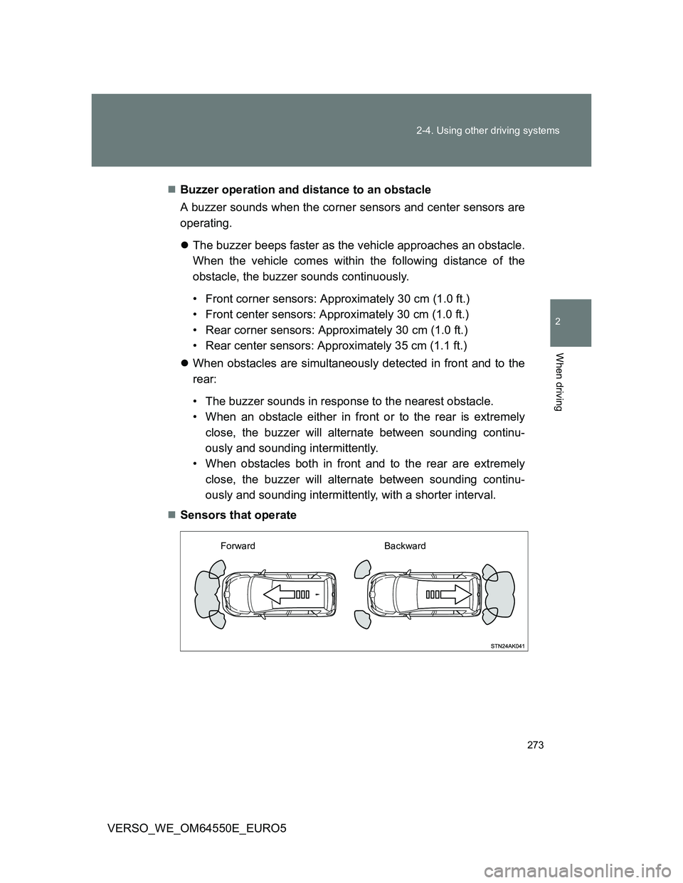 TOYOTA VERSO 2013 Owners Manual 273 2-4. Using other driving systems
2
When driving
VERSO_WE_OM64550E_EURO5Buzzer operation and distance to an obstacle
A buzzer sounds when the corner sensors and center sensors are
operating.
TOYOTA VERSO 2013 Owners Manual 273 2-4. Using other driving systems
2
When driving
VERSO_WE_OM64550E_EURO5Buzzer operation and distance to an obstacle
A buzzer sounds when the corner sensors and center sensors are
operating.
