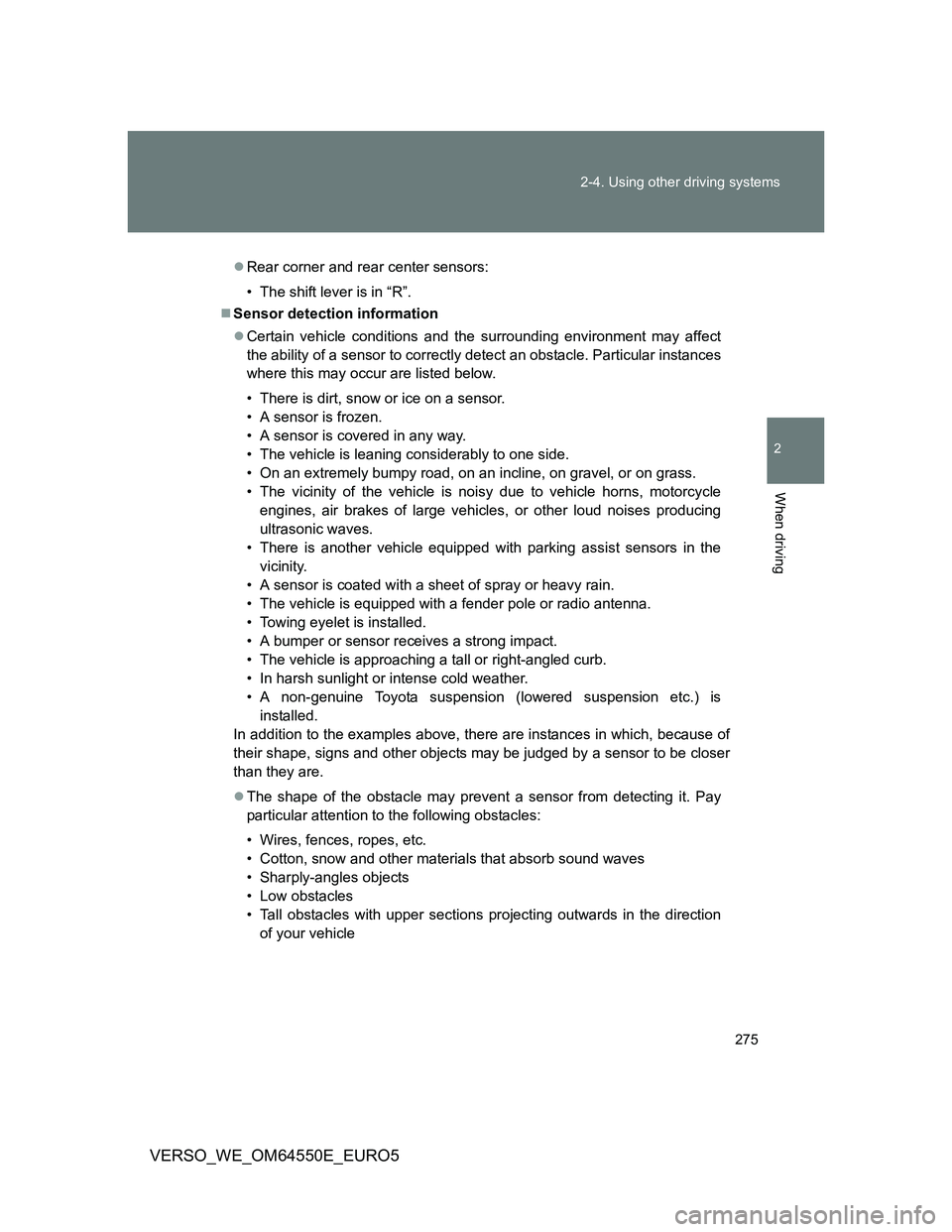 TOYOTA VERSO 2013 Owners Manual 275 2-4. Using other driving systems
2
When driving
VERSO_WE_OM64550E_EURO5
Rear corner and rear center sensors:
• The shift lever is in “R”.
Sensor detection information
Certain vehicl TOYOTA VERSO 2013 Owners Manual 275 2-4. Using other driving systems
2
When driving
VERSO_WE_OM64550E_EURO5
Rear corner and rear center sensors:
• The shift lever is in “R”.
Sensor detection information
Certain vehicl