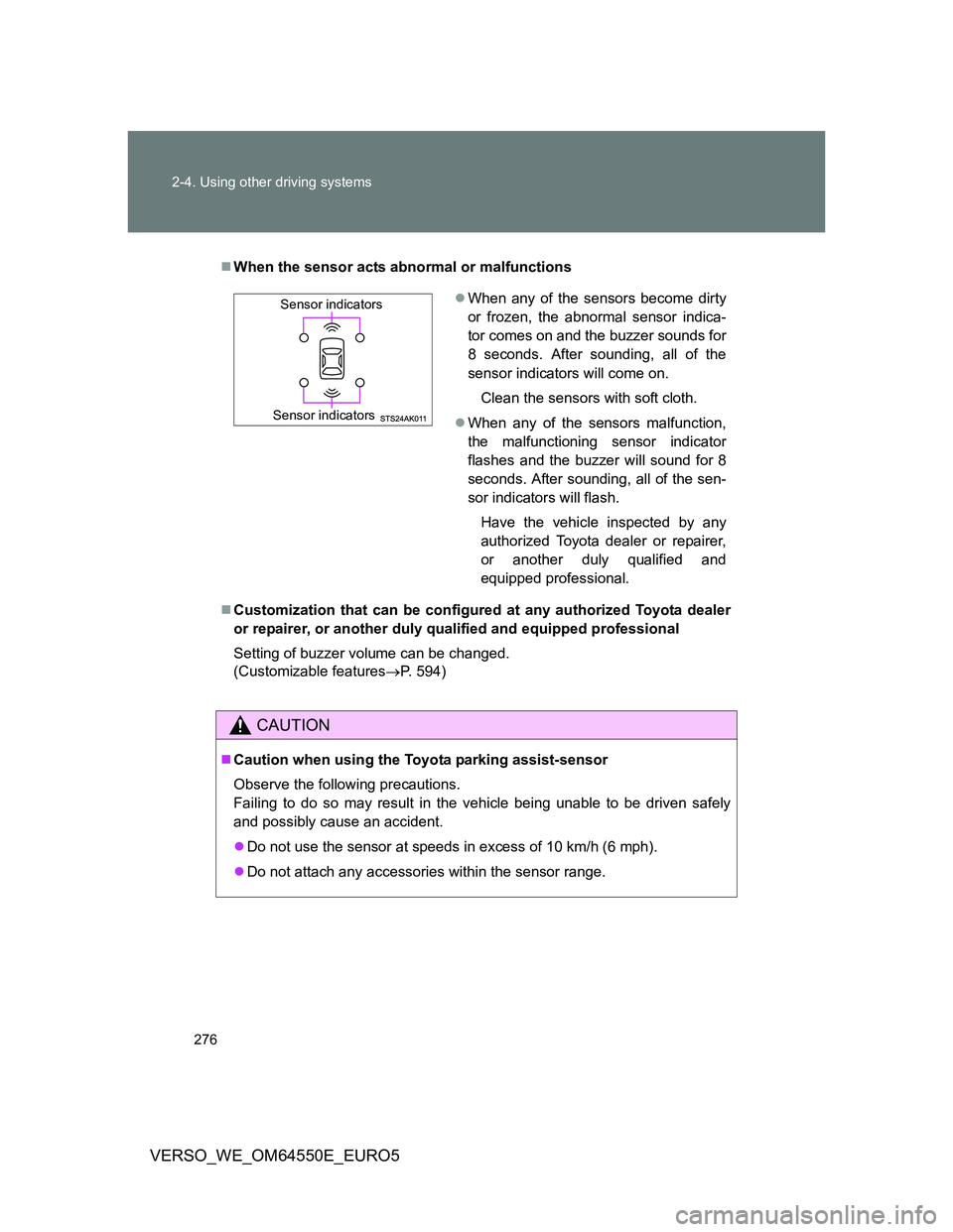 TOYOTA VERSO 2013 Owners Manual 276 2-4. Using other driving systems
VERSO_WE_OM64550E_EURO5
When the sensor acts abnormal or malfunctions
Customization that can be configured at any authorized Toyota dealer
or repairer, or an TOYOTA VERSO 2013 Owners Manual 276 2-4. Using other driving systems
VERSO_WE_OM64550E_EURO5
When the sensor acts abnormal or malfunctions
Customization that can be configured at any authorized Toyota dealer
or repairer, or an