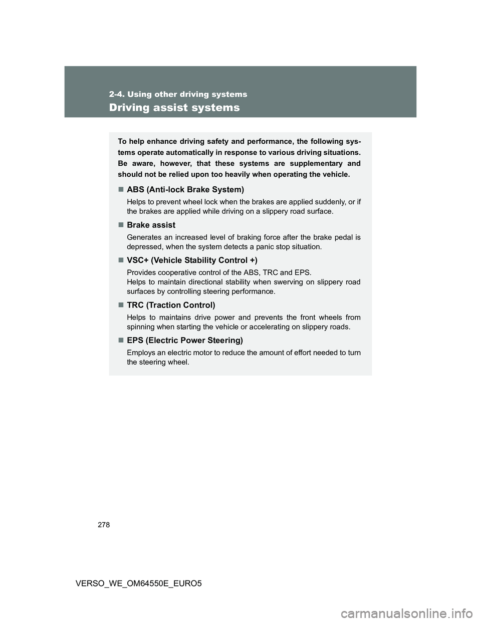 TOYOTA VERSO 2013 Owners Manual 278
2-4. Using other driving systems
VERSO_WE_OM64550E_EURO5
Driving assist systems
To help enhance driving safety and performance, the following sys-
tems operate automatically in response to various TOYOTA VERSO 2013 Owners Manual 278
2-4. Using other driving systems
VERSO_WE_OM64550E_EURO5
Driving assist systems
To help enhance driving safety and performance, the following sys-
tems operate automatically in response to various