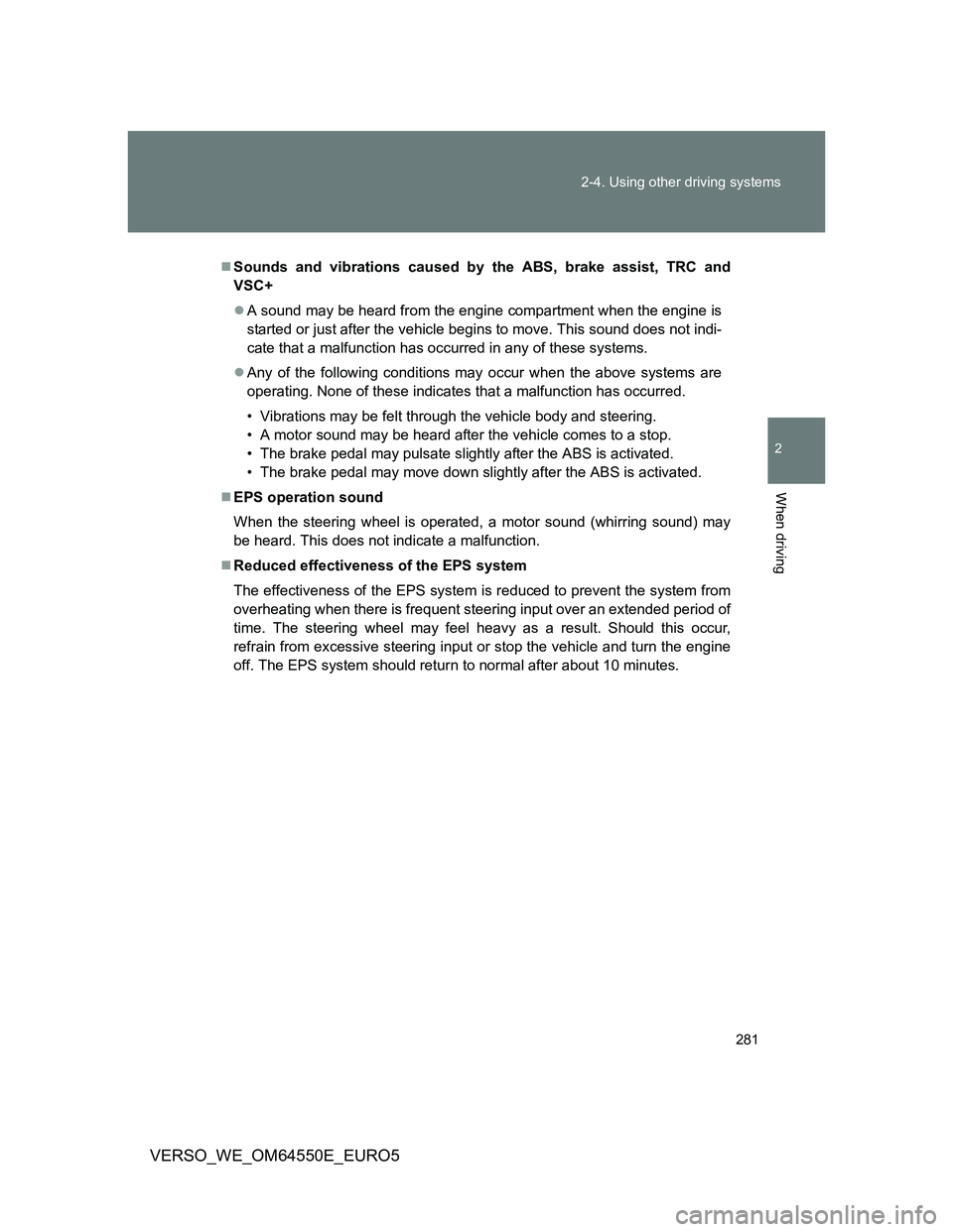 TOYOTA VERSO 2013 Owners Manual 281 2-4. Using other driving systems
2
When driving
VERSO_WE_OM64550E_EURO5
Sounds and vibrations caused by the ABS, brake assist, TRC and
VSC+
A sound may be heard from the engine compartment w TOYOTA VERSO 2013 Owners Manual 281 2-4. Using other driving systems
2
When driving
VERSO_WE_OM64550E_EURO5
Sounds and vibrations caused by the ABS, brake assist, TRC and
VSC+
A sound may be heard from the engine compartment w