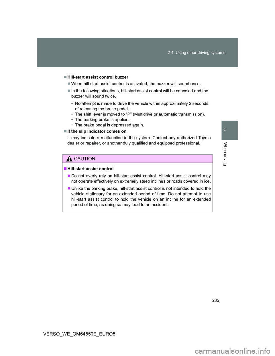 TOYOTA VERSO 2013 Owners Manual 285 2-4. Using other driving systems
2
When driving
VERSO_WE_OM64550E_EURO5
Hill-start assist control buzzer
When hill-start assist control is activated, the buzzer will sound once.
In the fo TOYOTA VERSO 2013 Owners Manual 285 2-4. Using other driving systems
2
When driving
VERSO_WE_OM64550E_EURO5
Hill-start assist control buzzer
When hill-start assist control is activated, the buzzer will sound once.
In the fo