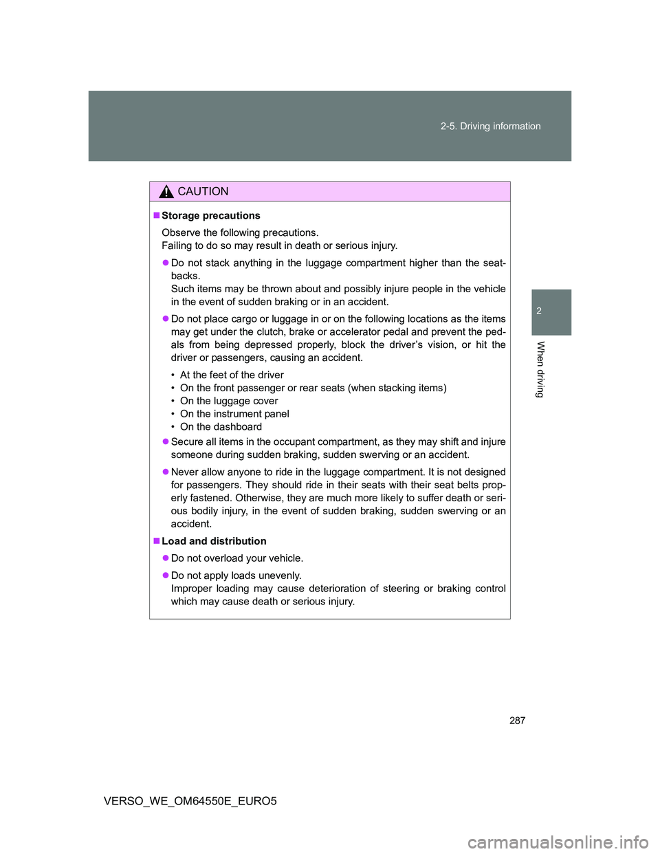 TOYOTA VERSO 2013 Owners Manual 287 2-5. Driving information
2
When driving
VERSO_WE_OM64550E_EURO5
CAUTION
Storage precautions
Observe the following precautions.
Failing to do so may result in death or serious injury.
Do not TOYOTA VERSO 2013 Owners Manual 287 2-5. Driving information
2
When driving
VERSO_WE_OM64550E_EURO5
CAUTION
Storage precautions
Observe the following precautions.
Failing to do so may result in death or serious injury.
Do not