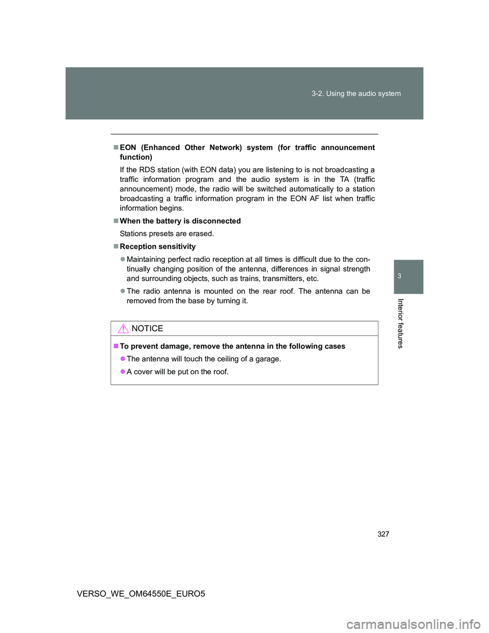 TOYOTA VERSO 2013  Owners Manual 327 3-2. Using the audio system
3
Interior features
VERSO_WE_OM64550E_EURO5
EON (Enhanced Other Network) system (for traffic announcement
function)
If the RDS station (with EON data) you are listen