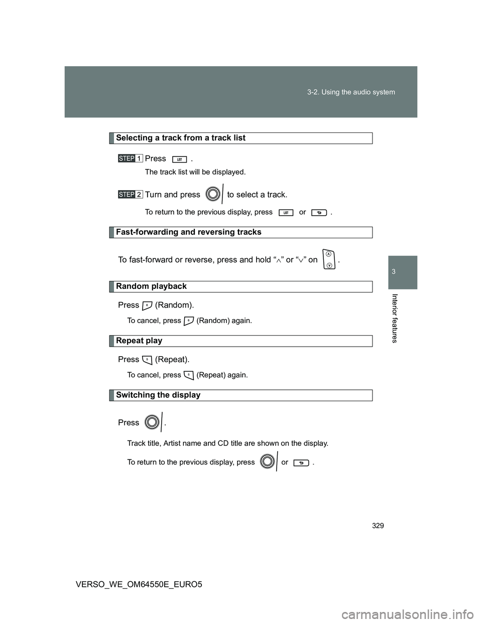 TOYOTA VERSO 2013  Owners Manual 329 3-2. Using the audio system
3
Interior features
VERSO_WE_OM64550E_EURO5
Selecting a track from a track list
Press .
The track list will be displayed.
Turn and press   to select a track.
To return 