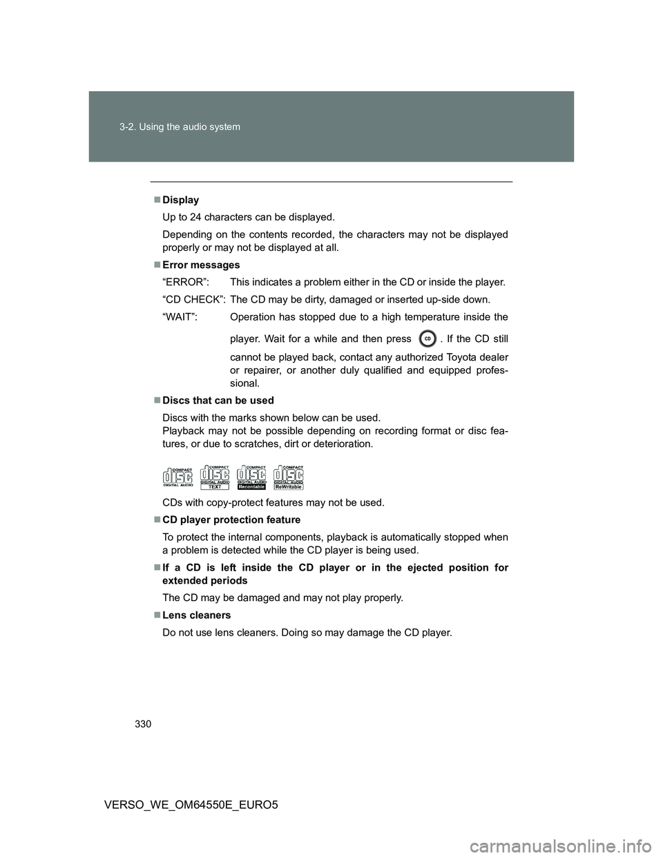 TOYOTA VERSO 2013  Owners Manual 330 3-2. Using the audio system
VERSO_WE_OM64550E_EURO5
Display
Up to 24 characters can be displayed.
Depending on the contents recorded, the characters may not be displayed
properly or may not be 
