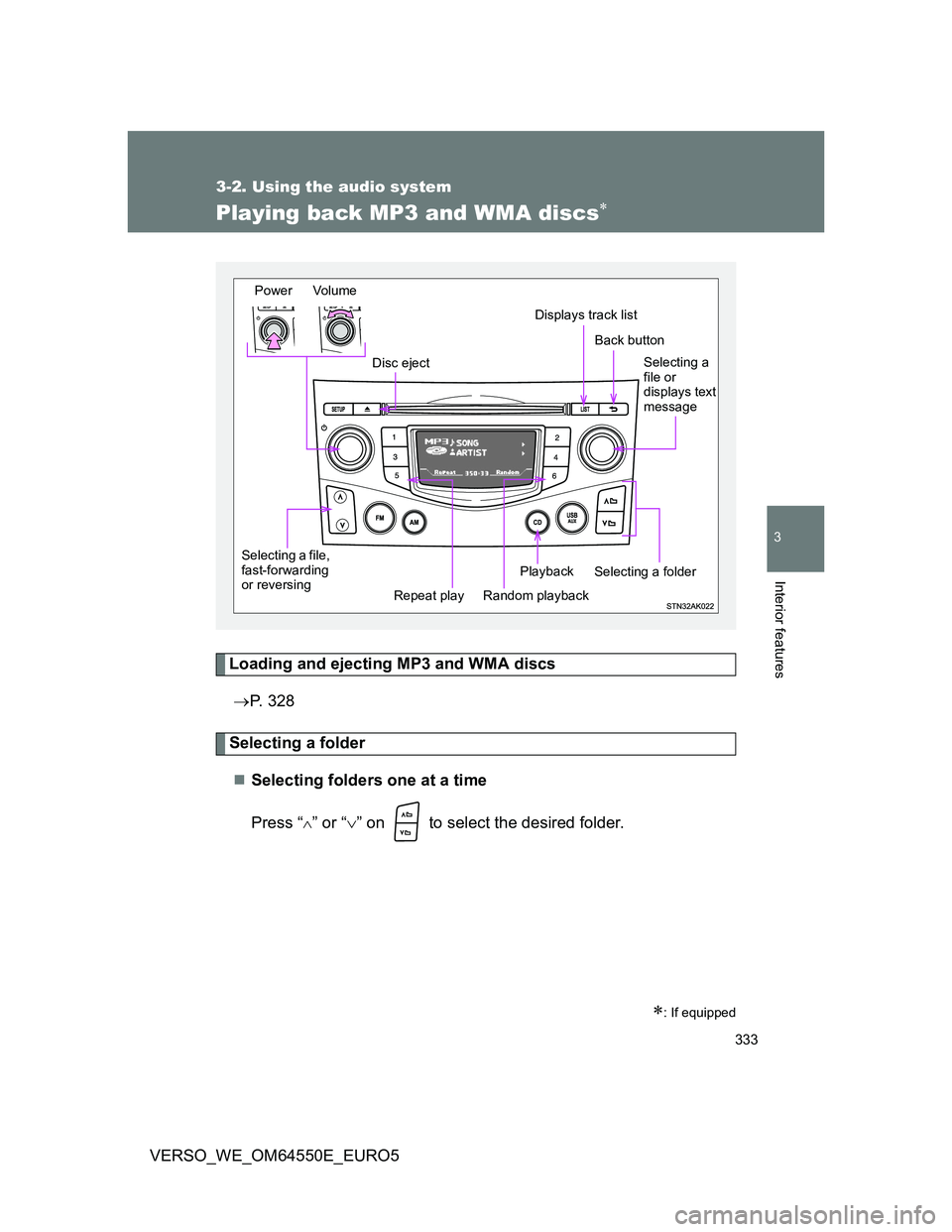 TOYOTA VERSO 2013 Owners Manual 333
3-2. Using the audio system
3
Interior features
VERSO_WE_OM64550E_EURO5
Playing back MP3 and WMA discs
Loading and ejecting MP3 and WMA discs
P. 328
Selecting a folder
Selecting folders o TOYOTA VERSO 2013 Owners Manual 333
3-2. Using the audio system
3
Interior features
VERSO_WE_OM64550E_EURO5
Playing back MP3 and WMA discs
Loading and ejecting MP3 and WMA discs
P. 328
Selecting a folder
Selecting folders o